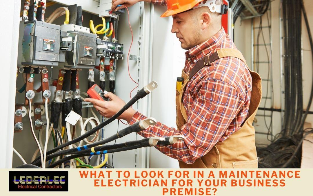 What to look for in a maintenance electrician for your business premise?