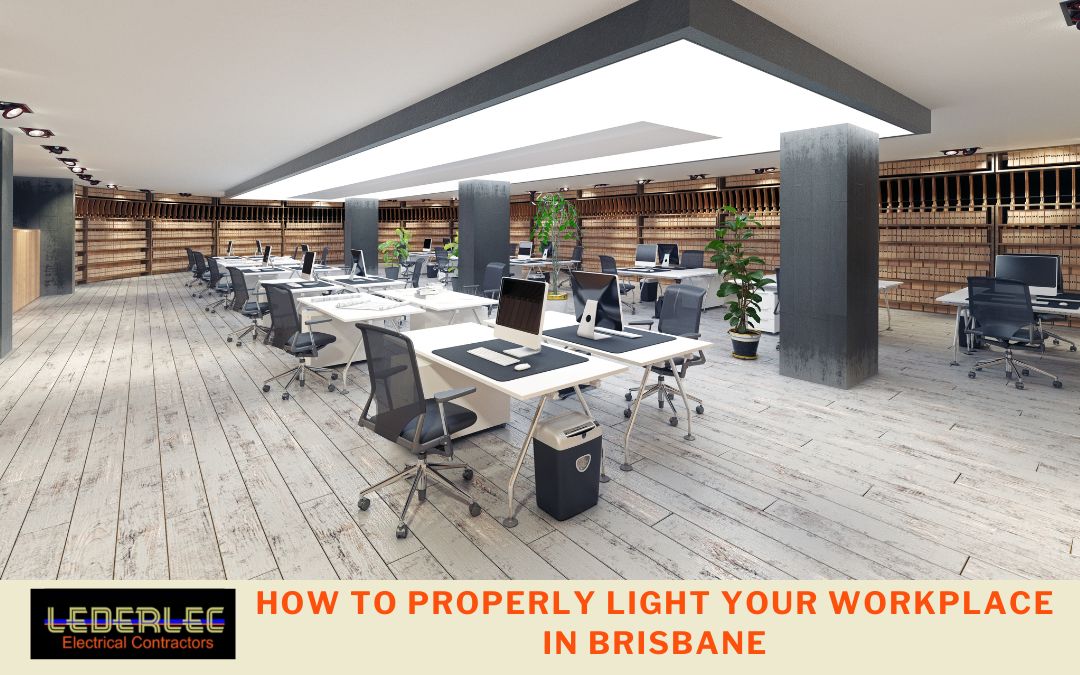 How to Properly Light Your Workplace in Brisbane How to Properly Light Your Workplace in Brisbane