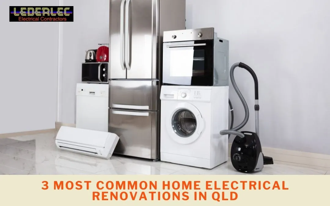 3 Most Common Home Electrical Renovations in QLD