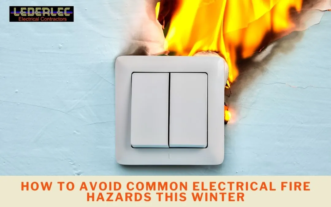 How to Avoid Common Electrical Fire Hazards This Winter